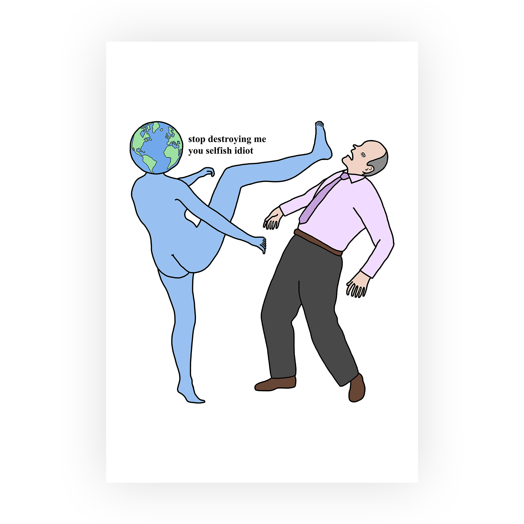 Stop Destroying Me Art Print in Art print