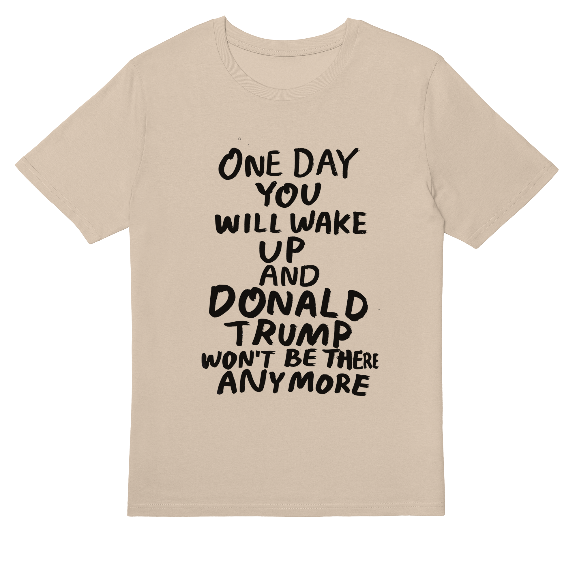 One Day You Will Wake Up T-shirt in Desert Dust